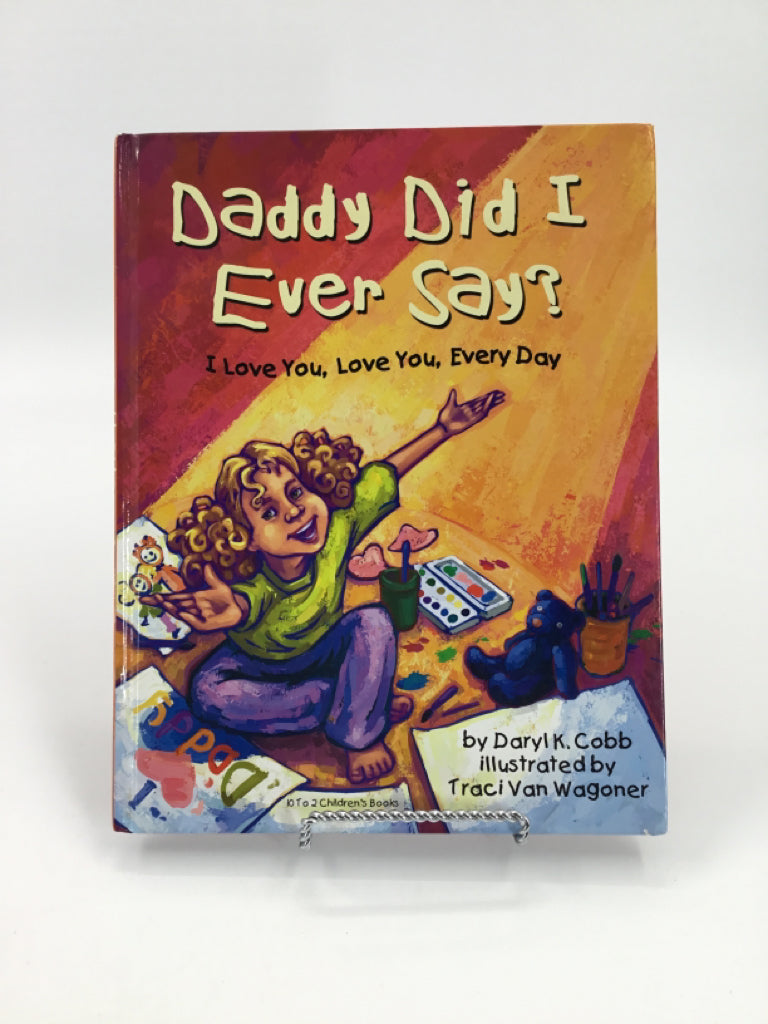 Daddy Did I Ever Say? I Love You, Love You, Every Day Hard Cover Book