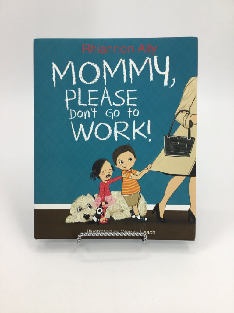 Mommy, Please Don't Go to WORK! Hardcover Book